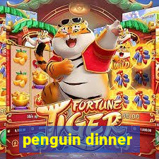 penguin dinner